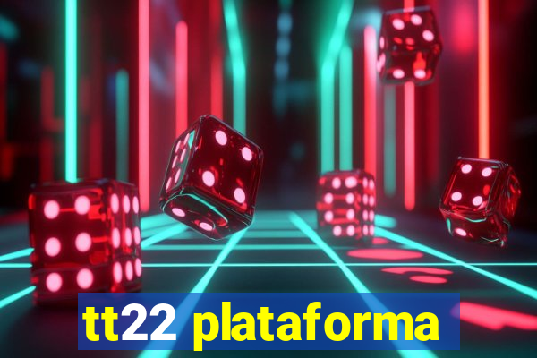 tt22 plataforma